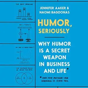 Humor, Seriously: Why Humor Is a Secret Weapon in Business and Life (And How Anyone Can Harness It. Even You.) [Audiobook]
