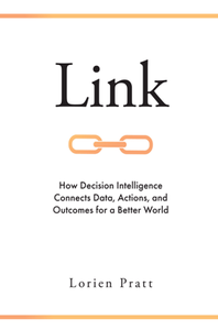 Link : How Decision Intelligence Connects Data, Actions, and Outcomes for a Better World