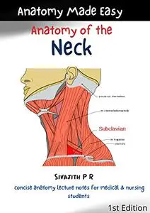 Anatomy Made Easy (concise lecture notes for medical and nursing students) : NECK