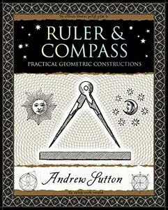 Ruler and Compass: Practical Geometric Constructions