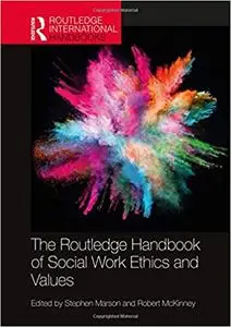The Routledge Handbook of Social Work Ethics and Values
