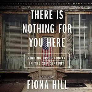 There Is Nothing for You Here: Finding Opportunity in the Twenty-First Century [Audiobook]