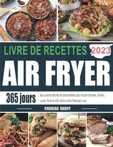 Cndrian Harry, "Livre de recettes Air Fryer 2023: 365 jours de cuisine faciles et abordables pour toute l'année"