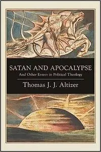 Satan and Apocalypse: And Other Essays in Political Theology
