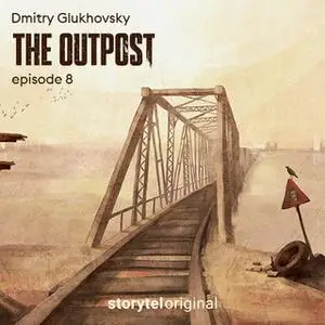 «The Outpost - S1E8» by Dmitry Glukhovsky