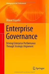 Enterprise Governance: Driving Enterprise Performance Through Strategic Alignment (Management for Professionals)