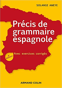 Précis de grammaire espagnole - 4e éd. - Avec exercices corrigés - Solange Ameye