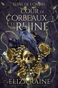 Eliza Raine, "Cour de Corbeaux et de Ruine: Mariées de la brume et des faës"
