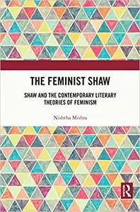The Feminist Shaw: Shaw and the Contemporary Literary Theories of Feminism