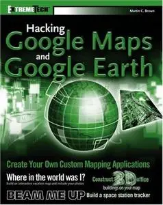 Martin C. Brown, «Hacking Google Maps and Google Earth» (repost)