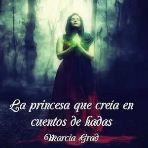 «La princesa que creía en cuentos de hadas» by Marcia Grad