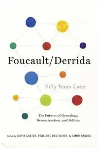 Foucault/Derrida Fifty Years Later: The Futures of Genealogy, Deconstruction, and Politics