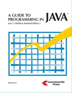 A Guide To Programming in Java: Java 2 Platform Standard Edition 5