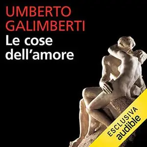 «Le cose dell'amore» by Umberto Galimberti