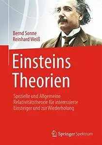 Einsteins Theorien: Spezielle und Allgemeine Relativitätstheorie für interessierte Einsteiger und zur Wiederholung [Repost]