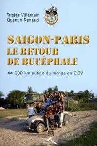 Saigon-Paris, le retour de Bucéphale : 44 000 km en 2 CV autour du monde