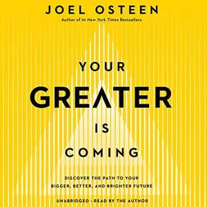 Your Greater Is Coming: Discover the Path to Your Bigger, Better, and Brighter Future [Audiobook]