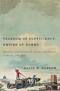 Tsardom of Sufficiency, Empire of Norms: Statistics, Land Allotments, and Agrarian Reform in Russia, 1700-1921 Ed 3