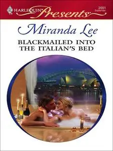 «Blackmailed Into the Italian's Bed» by Miranda Lee