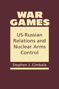 War Games: US-Russian Relations and Nuclear Arms Control