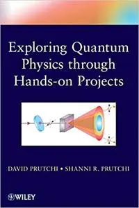 Exploring Quantum Physics through Hands-on Projects