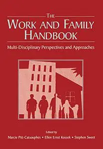 The Work and Family Handbook: Multi-Disciplinary Perspectives and Approaches