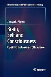 Brain, Self and Consciousness: Explaining the Conspiracy of Experience (Repost)