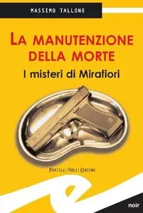 Massimo Tallone - La manutenzione della morte. I misteri di Mirafiori