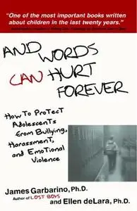 «And Words Can Hurt Forever: How to Protect Adolescents from Bullying, Harassment, and Emotional Violence» by James Garb