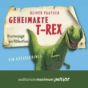 «Geheimakte T-Rex: Drachenjagd am Höllenfluss» by Oliver Pautsch