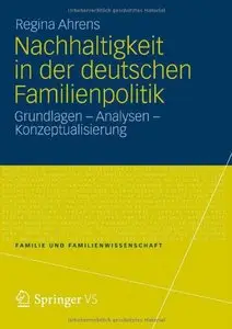 Nachhaltigkeit in der deutschen Familienpolitik: Grundlagen - Analysen - Konzeptualisierung