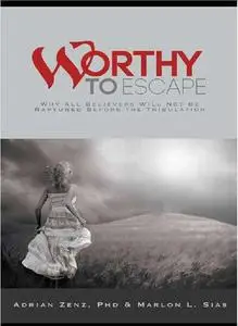 Worthy to Escape: Why All Believers Will Not Be Raptured Before the Tribulation