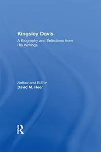 Kingsley Davis: A Biography and Selections from His Writings