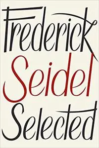 Frederick Seidel Selected Poems