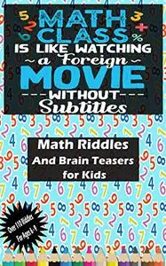 Math Riddles For Kids: Over 110 Fun Brain Teasers And Trick Questions For Kids And Family