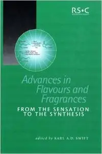 Advances in Flavours and Fragrances: From the Sensation To the Synthesis (Special Publications) by Karl A D Swift