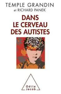 Temple Grandinm, Richard Panek, "Dans le cerveau des autistes"