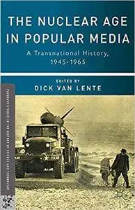 The Nuclear Age in Popular Media: A Transnational History, 1945–1965