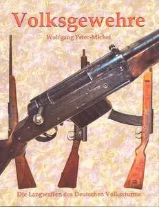 Volksgewehre: Die Langwaffen des Deutschen Volkssturms