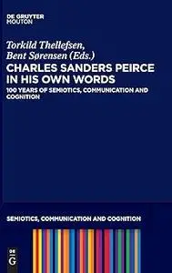 Charles Sanders Peirce in His Own Words