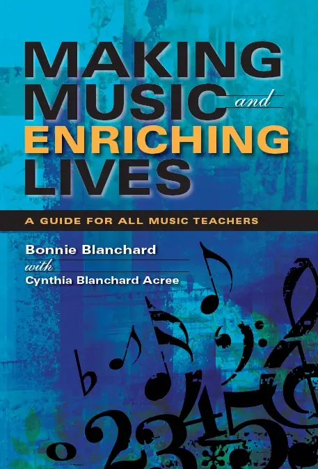 Making Music and Enriching Lives: A Guide for All Music Teachers