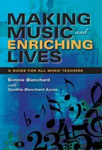 Making Music and Enriching Lives: A Guide for All Music Teachers