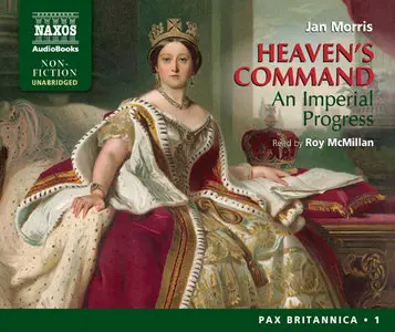 Jan Morris - Heaven's Command: An Imperial Progress (Pax Britannica, Vol. 1) [Audiobook]