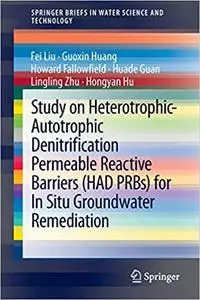 Study on Heterotrophic-Autotrophic Denitrification Permeable Reactive Barriers (HAD PRBs) for In Situ Groundwater Remedi