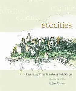 EcoCities: Rebuilding Cities in Balance with Nature (Revised Edition)