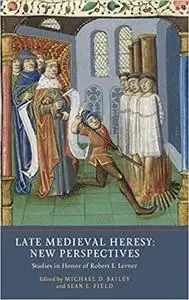 Late Medieval Heresy: New Perspectives: Studies in Honor of Robert E. Lerner