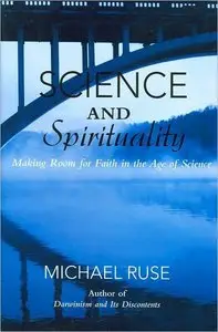 Science and Spirituality: Making Room for Faith in the Age of Science