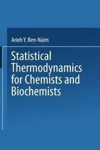 Statistical Thermodynamics for Chemists and Biochemists by Arieh Ben-Naim