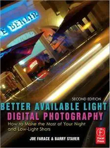 Joe Farace - Better Available Light Digital Photography: How to Make the Most of Your Night and Low-Light Shots