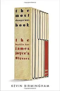 The Most Dangerous Book: The Battle for James Joyce’s Ulysses